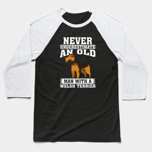 Never Underestimate an Old Man with Welsh Terrier Baseball T-Shirt